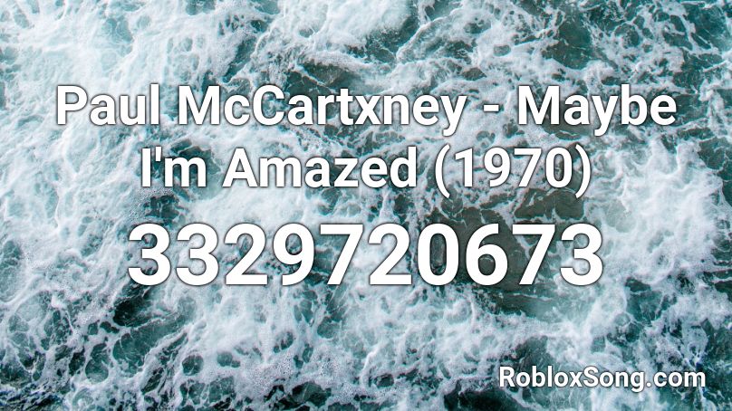 Paul McCartxney - Maybe I'm Amazed (1970) Roblox ID