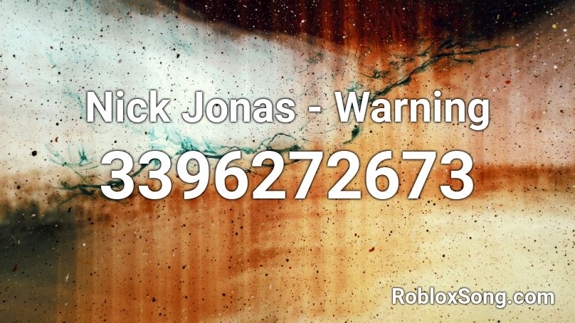 Nick Jonas - Warning Roblox ID