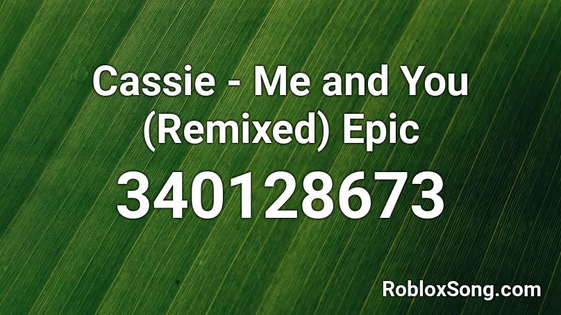 Fastest Me And You Cassie Roblox Id