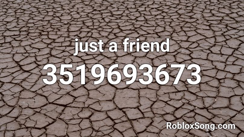 just a friend Roblox ID