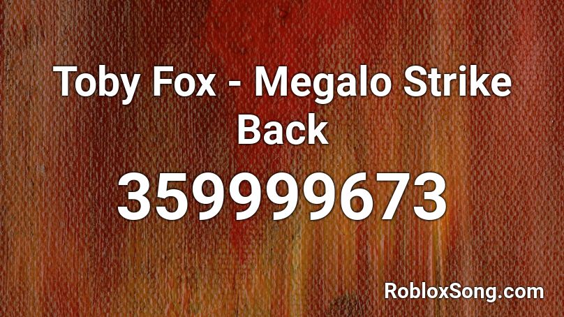 Toby Fox - Megalo Strike Back Roblox ID