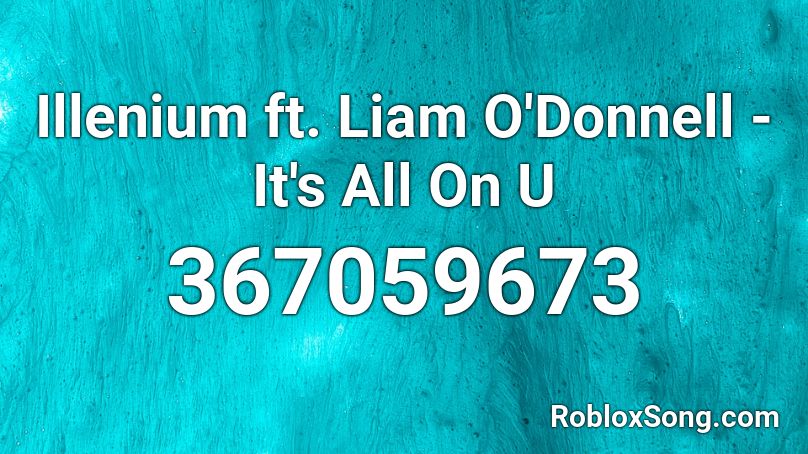 Illenium ft. Liam O'Donnell - It's All On U Roblox ID