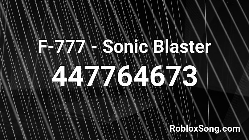 F-777 - Sonic Blaster Roblox ID
