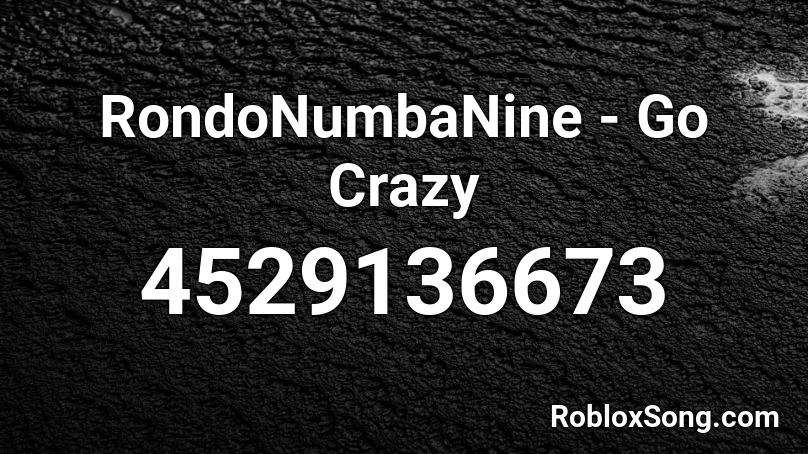 RondoNumbaNine - Go Crazy Roblox ID