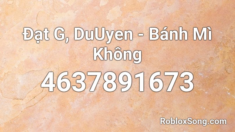 Đạt G, DuUyen - Bánh Mì Không Roblox ID