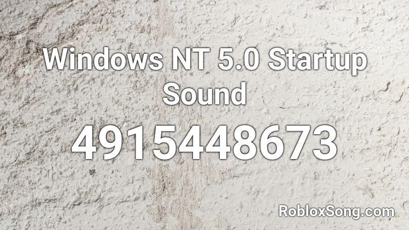 Windows NT 5.0 Startup Sound  Roblox ID