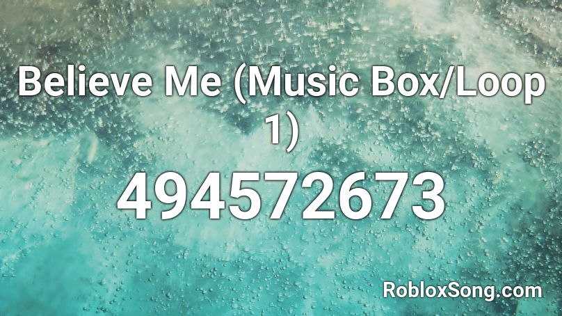 Believe Me (Music Box/Loop 1) Roblox ID