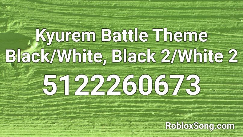 Kyurem Battle Theme Black/White, Black 2/White 2 Roblox ID
