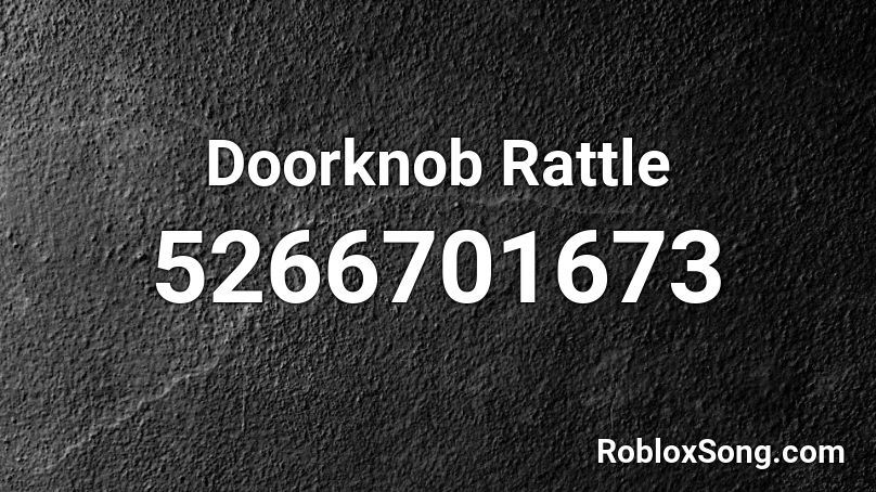 Doorknob Rattle Roblox ID