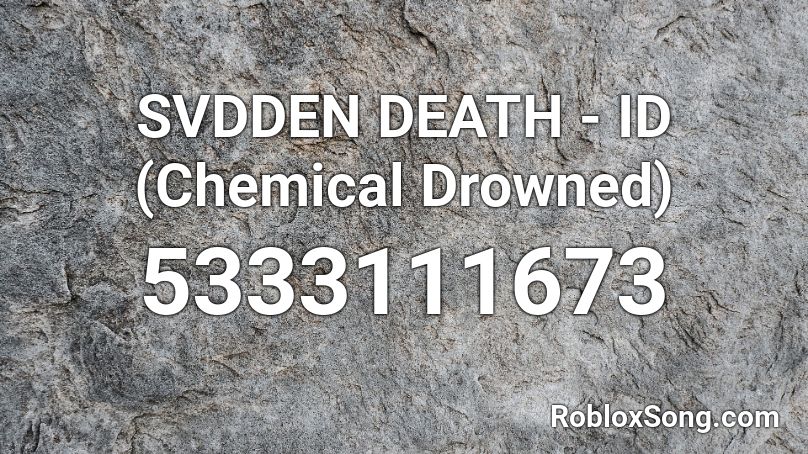 SVDDEN DEATH - ID (Chemical Drowned)  Roblox ID