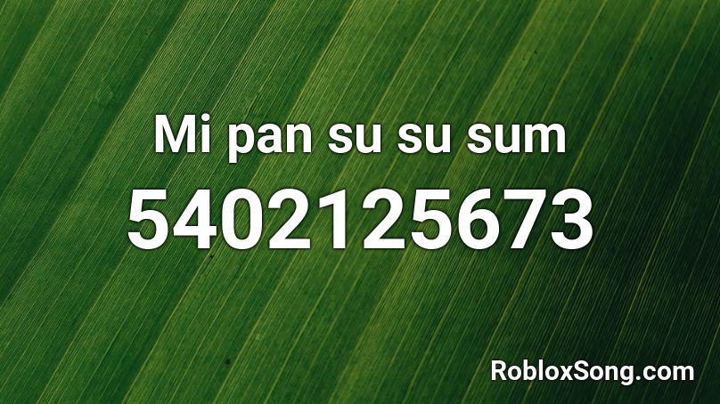 Mi pan su su sum Roblox ID