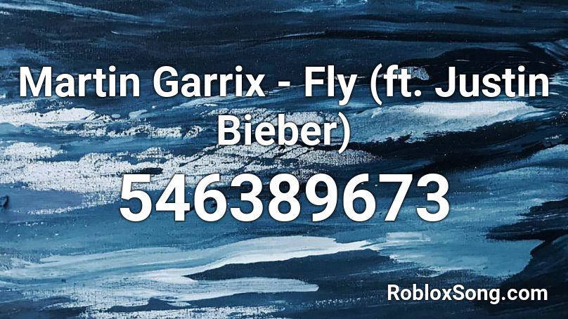 Martin Garrix - Fly (ft. Justin Bieber) Roblox ID