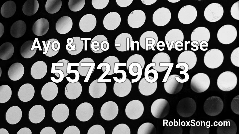 Ayo & Teo - In Reverse Roblox ID