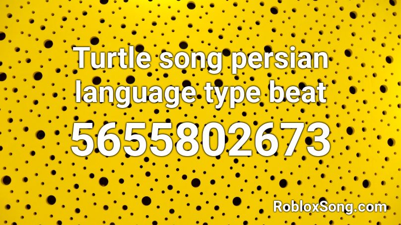 Turtle song persian language type beat Roblox ID