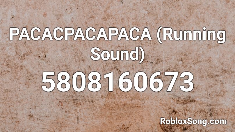PACACPACAPACA (Running Sound) Roblox ID