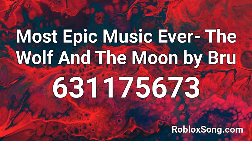 Most Epic Music Ever- The Wolf And The Moon by Bru Roblox ID