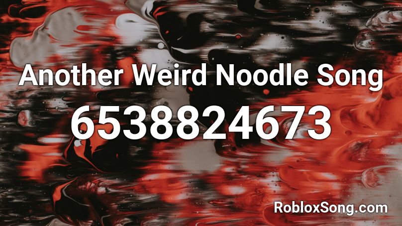 Another Weird Noodle Song Roblox ID