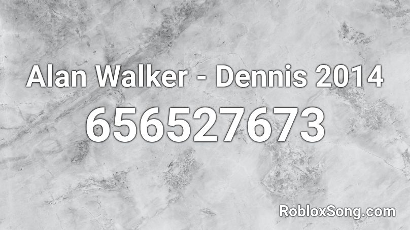 Alan Walker - Dennis 2014 Roblox ID