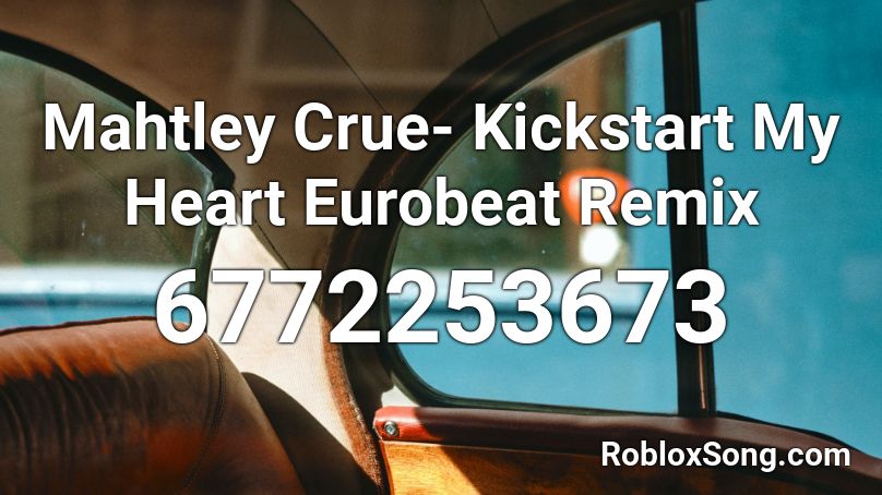 Mahtley Crue- Kickstart My Heart Eurobeat Remix Roblox ID