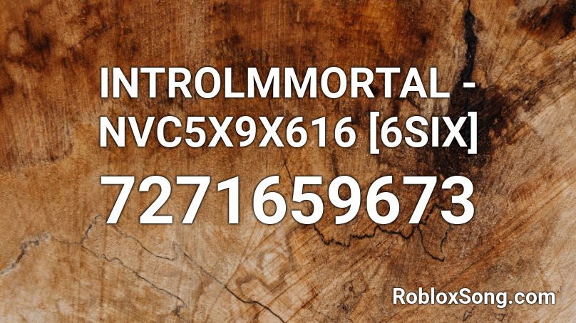 INTROLMMORTAL - NVC5X9X616 [6SIX] Roblox ID