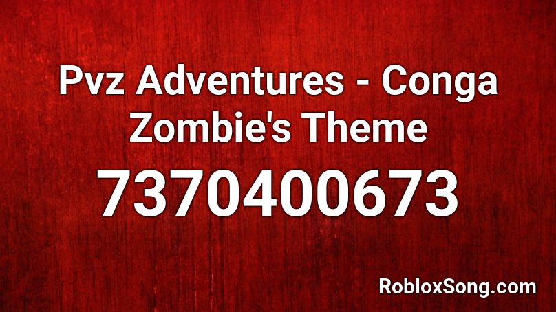Pvz Adventures - Conga Zombie's Theme Roblox ID