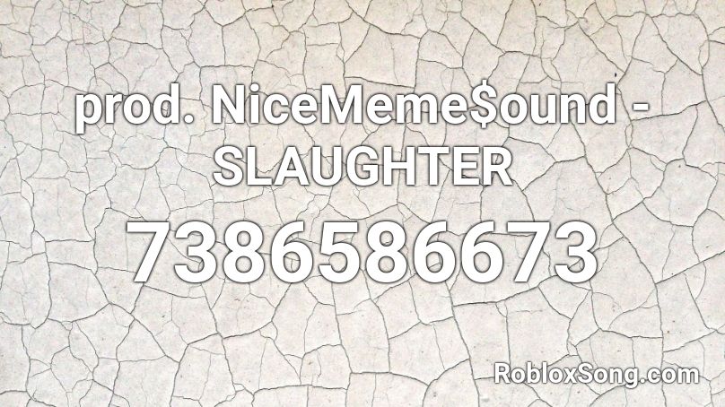 prod. NiceMeme$ound - SLAUGHTER Roblox ID