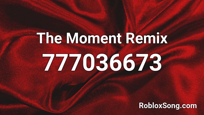 The Moment Remix Roblox ID