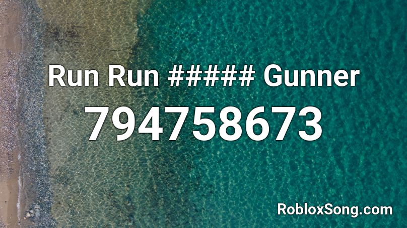 Run Run ##### Gunner Roblox ID