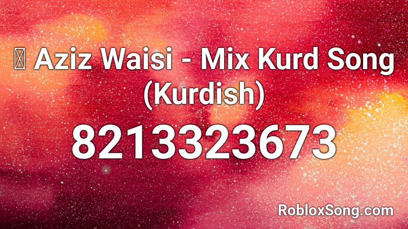 🌞 Aziz Waisi - Mix Kurd Song (Kurdish) Roblox ID