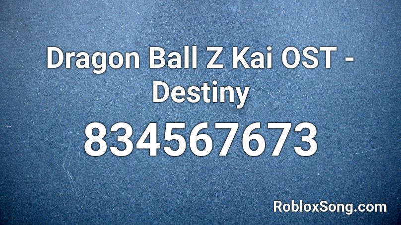Dragon Ball Z Kai OST - Destiny Roblox ID