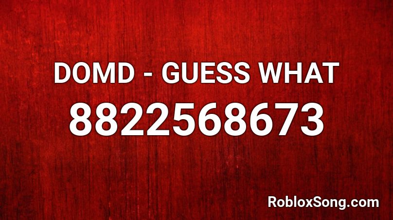 DOMD - GUESS WHAT Roblox ID