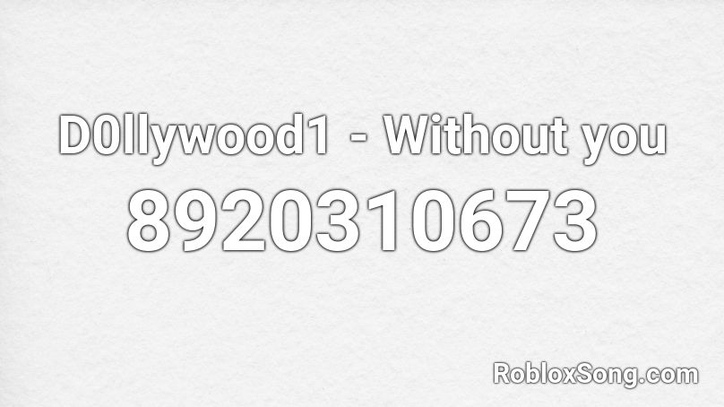 D0llywood1 - Without you Roblox ID