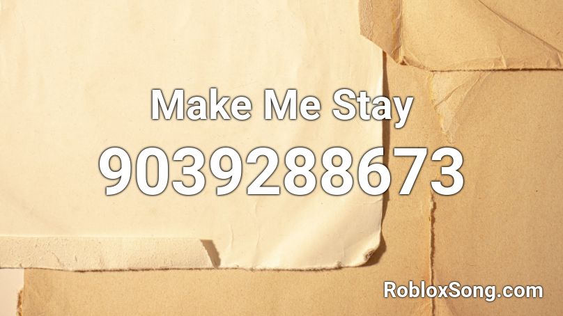 Make Me Stay Roblox ID