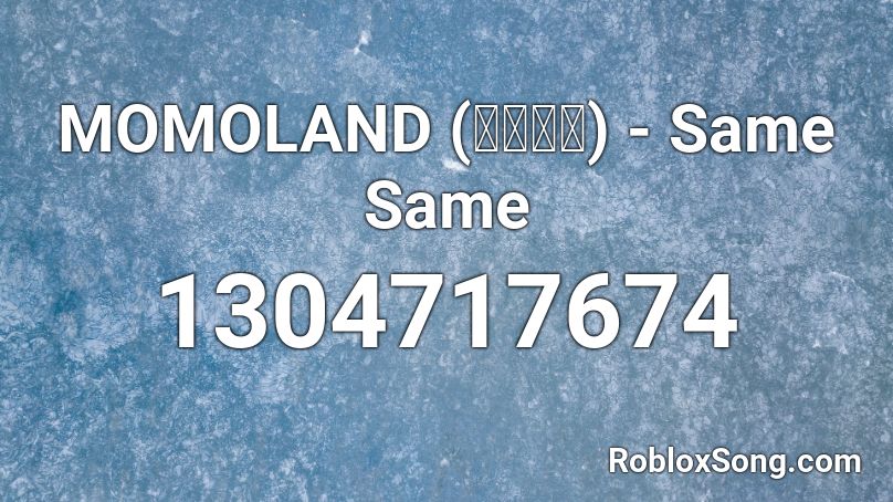 MOMOLAND (모모랜드) - Same Same Roblox ID