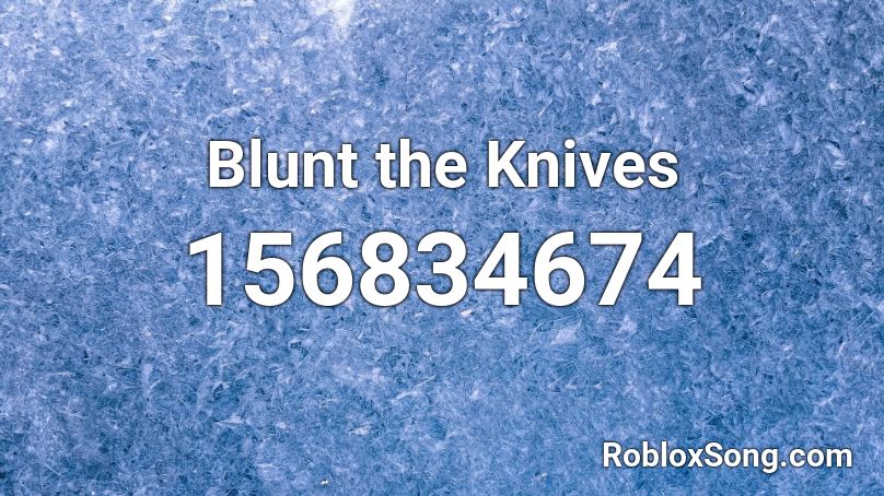 Blunt the Knives Roblox ID