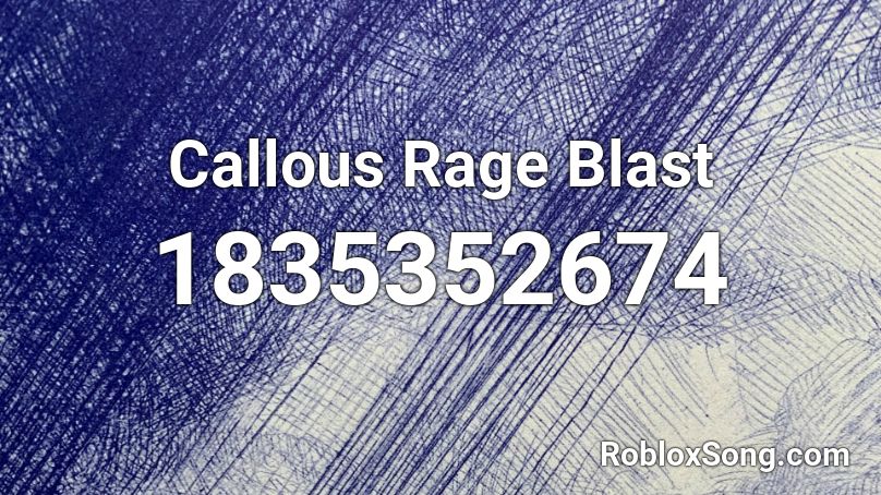 Callous Rage Blast Roblox ID