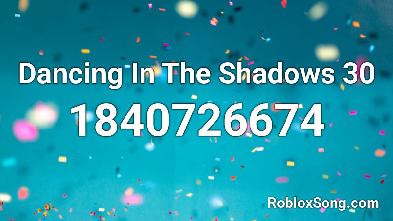 Dancing In The Shadows 30 Roblox ID
