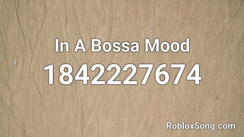 In A Bossa Mood Roblox ID