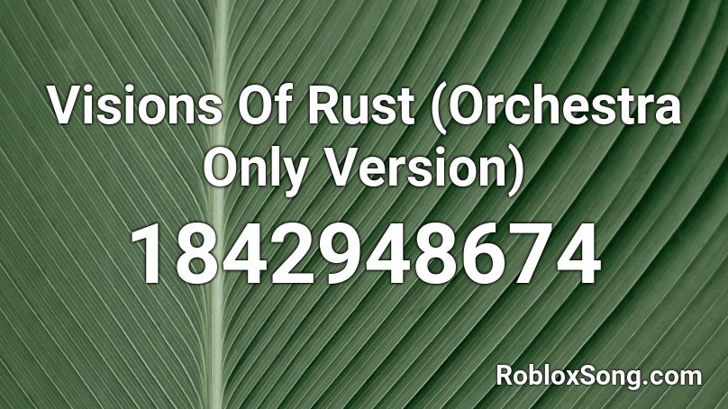 Visions Of Rust (Orchestra Only Version) Roblox ID