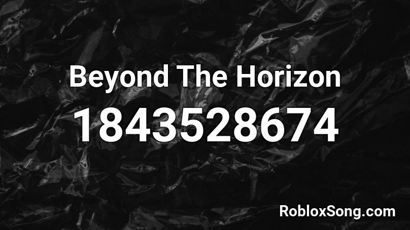 Beyond The Horizon Roblox ID