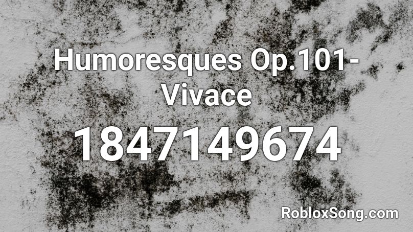 Humoresques Op.101-Vivace Roblox ID