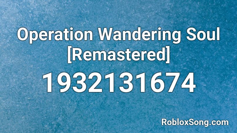 Operation Wandering Soul [Remastered] Roblox ID
