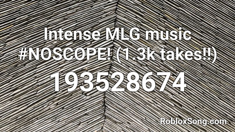 Intense MLG music #NOSCOPE! (1.3k takes!!) Roblox ID