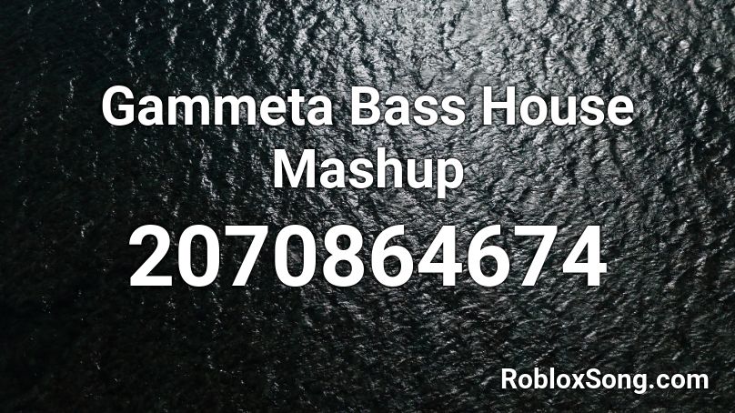 Gammeta Bass House Mashup Roblox ID