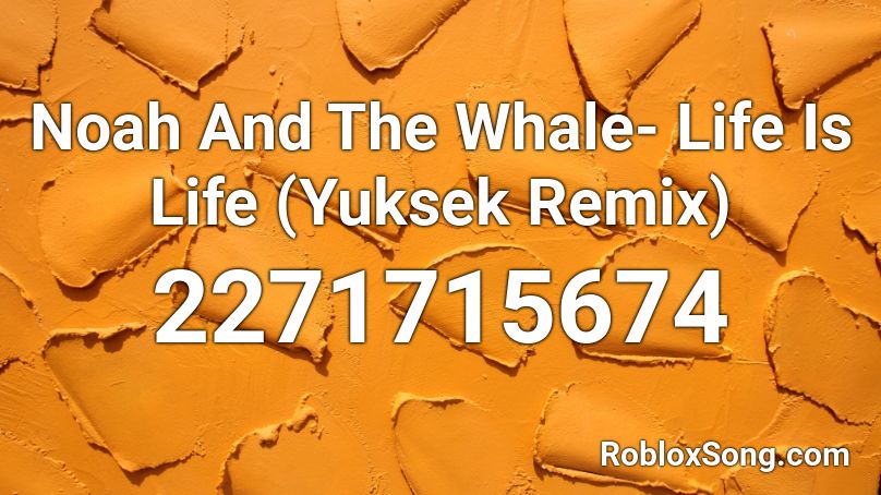 Noah And The Whale- Life Is Life (Yuksek Remix) Roblox ID