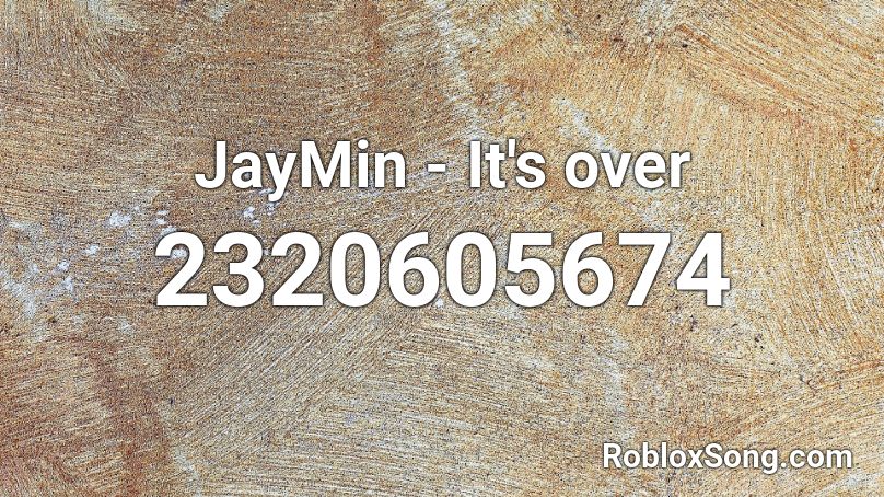 JayMin - It's over Roblox ID
