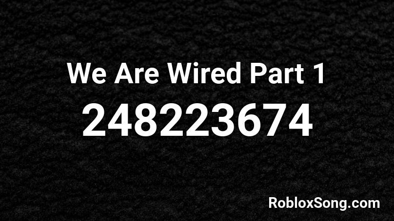 We Are Wired Part 1 Roblox ID