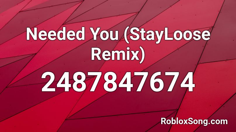Needed You (StayLoose Remix) Roblox ID