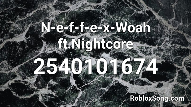 N-e-f-f-e-x-Woah ft.Nightcore Roblox ID