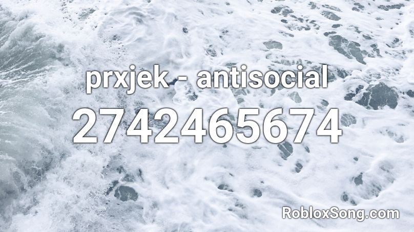 prxjek - antisocial Roblox ID
